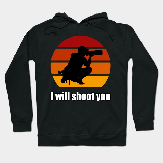 I Will Shoot You Hoodie by n23tees